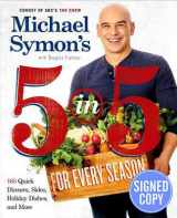 9780804188876-0804188874-Michael Symon's 5 in 5 for Every Season: 165 Quick Dinners, Sides, Holiday Dishes, and More - Autographed Signed Copy