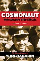 9780875804477-0875804470-The Cosmonaut Who Couldn't Stop Smiling: The Life and Legend of Yuri Gagarin