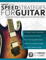 9781789330168-1789330165-Sweep Picking Speed Strategies for Guitar: Essential Guitar Techniques, Arpeggios and Licks for Total Fretboard Mastery (Learn Rock Guitar Technique)