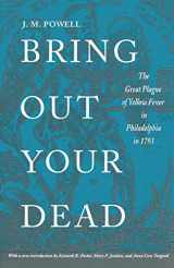 9780812214239-0812214234-Bring Out Your Dead: The Great Plague of Yellow Fever in Philadelphia in 1793 (Studies in Health, Illness, and Caregiving)