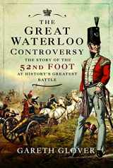 9781526788856-1526788853-The Great Waterloo Controversy: The Story of the 52nd Foot at History's Greatest Battle