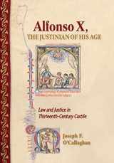 9781501735899-1501735896-Alfonso X, the Justinian of His Age: Law and Justice in Thirteenth-Century Castile