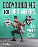 9781641523615-1641523611-Bodybuilding For Beginners: A 12-Week Program to Build Muscle and Burn Fat