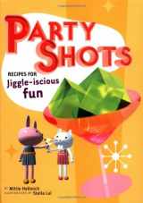 9780811839501-0811839508-Party Shots: Recipes for Jiggle-Iscious Fun