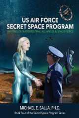 9780998603841-0998603848-US Air Force Secret Space Program: Shifting Extraterrestrial Alliances & Space Force
