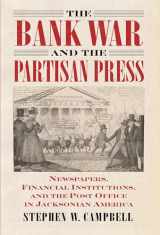 9780700634187-0700634185-The Bank War and the Partisan Press: Newspapers, Financial Institutions, and the Post Office in Jacksonian America