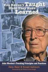 9781935412083-1935412086-You Haven't Taught Until They Have Learned: John Wooden's Teaching Principles and Practices