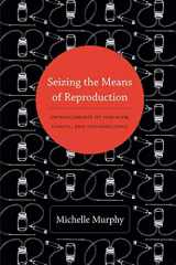 9780822353362-0822353369-Seizing the Means of Reproduction: Entanglements of Feminism, Health, and Technoscience (Experimental Futures)