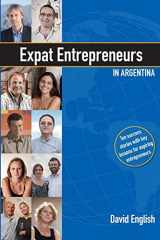 9781492100683-1492100684-Expat Entrepreneurs in Argentina: Ten Success Stories