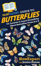 9781647587536-1647587530-HowExpert Guide to Butterflies: 101 Lessons to Learn Everything About Butterflies From A to Z