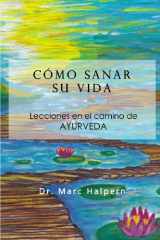 9781478315339-1478315334-Como sanar su vida: Lecciones en el camino de Ayurveda (Spanish Edition)