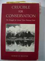 9780870811326-0870811320-Crucible for Conservation: The Creation of Grand Teton National Park