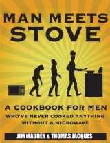 9780985570804-0985570806-Man Meets Stove: A cookbook for men who've never cooked anything without a microwave.