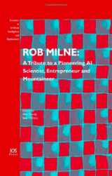 9781586036393-1586036394-Rob Milne: A Tribute to a Pioneering AI Scientist, Entrepreneur and Mountaineer, Volume 139 Frontiers in Artificial Intelligence and Applications