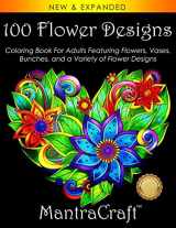 9781945710391-194571039X-100 Flower Designs: Coloring Book For Adults Featuring Flowers, Vases, Bunches, and a Variety of Flower Designs (Adult Coloring Books)