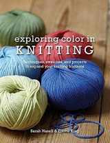 9780764147395-0764147390-Exploring Color in Knitting: Techniques, Swatches, and Projects to Expand Your Knitting Horizons