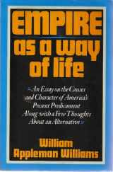 9780195030457-0195030451-Empire as a Way of Life: An Essay on the Causes and Character of America's Present Predicament Along With a Few Thoughts About an Alternative