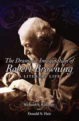 9780826265524-0826265529-The Dramatic Imagination of Robert Browning: A Literary Life