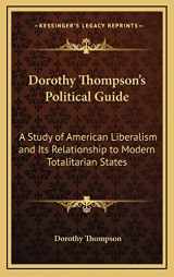 9781163370162-1163370169-Dorothy Thompson's Political Guide: A Study of American Liberalism and Its Relationship to Modern Totalitarian States