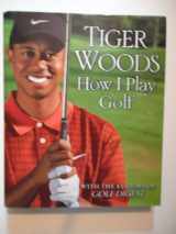 9780446508889-0446508888-Tiger Woods How I Play Golf With the Editors of Golf Digest,hc,2001