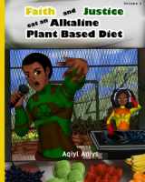 9781732095809-1732095809-Faith And Justice Eat An Alkaline Plant Based Diet (Alkaline Plant Based Series)