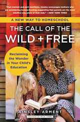 9780062916525-0062916521-The Call of the Wild and Free: Reclaiming the Wonder in Your Child's Education, A New Way to Homeschool