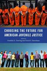 9781479816873-1479816876-Choosing the Future for American Juvenile Justice (Youth, Crime, and Justice, 5)