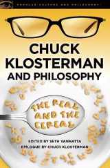 9780812697629-0812697626-Chuck Klosterman and Philosophy: The Real and the Cereal (Popular Culture and Philosophy, 65)