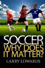 9781505502299-1505502292-Soccer: Why Does It Matter? Easy and fun to read for kids with great illustrations. All you need to know about soccer. Master the game in a super short time. (Sports Soccer IQ book for Kids)