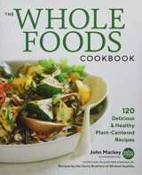 9781478944973-1478944978-The Whole Foods Cookbook: 120 Delicious and Healthy Plant-Centered Recipes