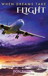 9781629038247-1629038245-When Dreams Take Flight: Lessons to Help You SOAR Through Life