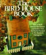 9780806983257-0806983256-The Bird House Book: How To Build Fanciful Birdhouses and Feeders, from the Purely Practical to the Absolutely Outrageous