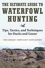 9781510716742-1510716742-The Ultimate Guide to Waterfowl Hunting: Tips, Tactics, and Techniques for Ducks and Geese
