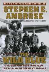 9780743223096-0743223098-The Wild Blue: The Men and Boys Who Flew the B-24s Over Germany 1944-45