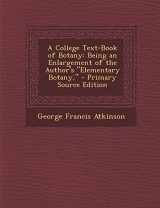 9781295387113-1295387115-A College Text-Book of Botany: Being an Enlargement of the Author's "Elementary Botany,"