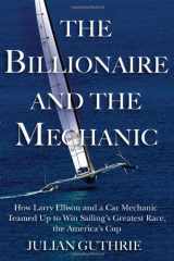 9780802121356-0802121357-The Billionaire and the Mechanic: How Larry Ellison and a Car Mechanic Teamed up to Win Sailing s Greatest Race, the Americas Cup, Twice