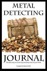9781506178882-150617888X-Metal Detecting Journal: The Best Way to Record, Log and Keep Track of Your Finds