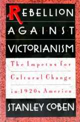 9780195045932-0195045939-Rebellion Against Victorianism: The Impetus for Cultural Change in 1920s America