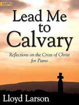 9781429130363-1429130369-Lead Me to Calvary: Reflections on the Cross of Christ