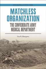 9780809338290-0809338297-Matchless Organization: The Confederate Army Medical Department (Engaging the Civil War)