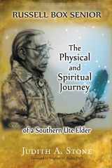 9780998419701-0998419702-Russell Box Senior The Physical And Spiritual Journey Of A Southern Ute Elder