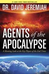 9781414380490-1414380496-Agents of the Apocalypse: A Riveting Look at the Key Players of the End Times
