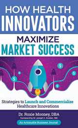 9781616993375-1616993375-How Health Innovators Maximize Market Success: How Health Innovators Maximize Market Success