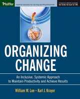 9780787964436-0787964433-Organizing Change: An Inclusive, Systemic Approach to Maintain Productivity and Achieve Results