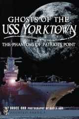 9781609497811-1609497813-Ghosts of the USS Yorktown: The Phantoms of Patriots Point (Haunted America)