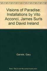 9780938437093-0938437097-Visions of Paradise: Installations by Vito Acconci, James Surls and David Ireland