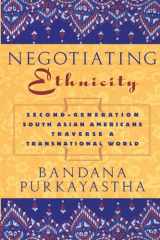 9780813535821-0813535824-Negotiating Ethnicity: Second-Generation South Asians Traverse a Transnational World