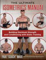 9781942812180-1942812183-The Ultimate Isometrics Manual, Building Maximum Strength and Conditioning with Static Training