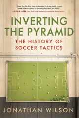 9781568587387-1568587384-Inverting The Pyramid: The History of Soccer Tactics