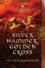 9781942044079-1942044070-Silver Hammer, Golden Cross: Book Six of The Circle of Ceridwen Saga